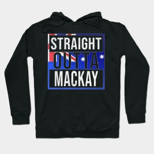 Straight Outta Mackay - Gift for Australian From Mackay in Queensland Australia Hoodie